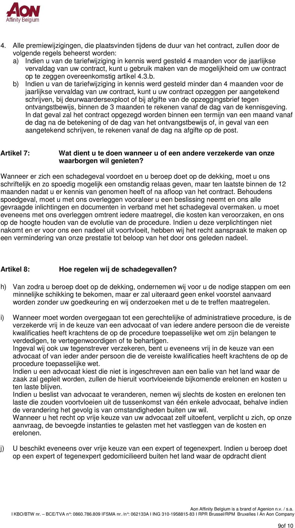 uik maken van de mogelijkheid om uw contract op te zeggen overeenkomstig artikel 4.3.b.