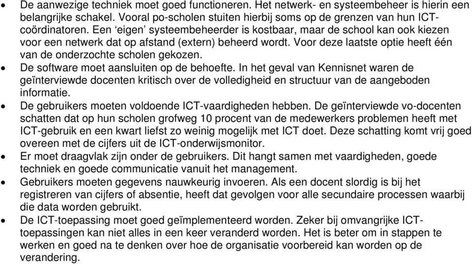 De software moet aansluiten op de behoefte. In het geval van Kennisnet waren de geïnterviewde docenten kritisch over de volledigheid en structuur van de aangeboden informatie.