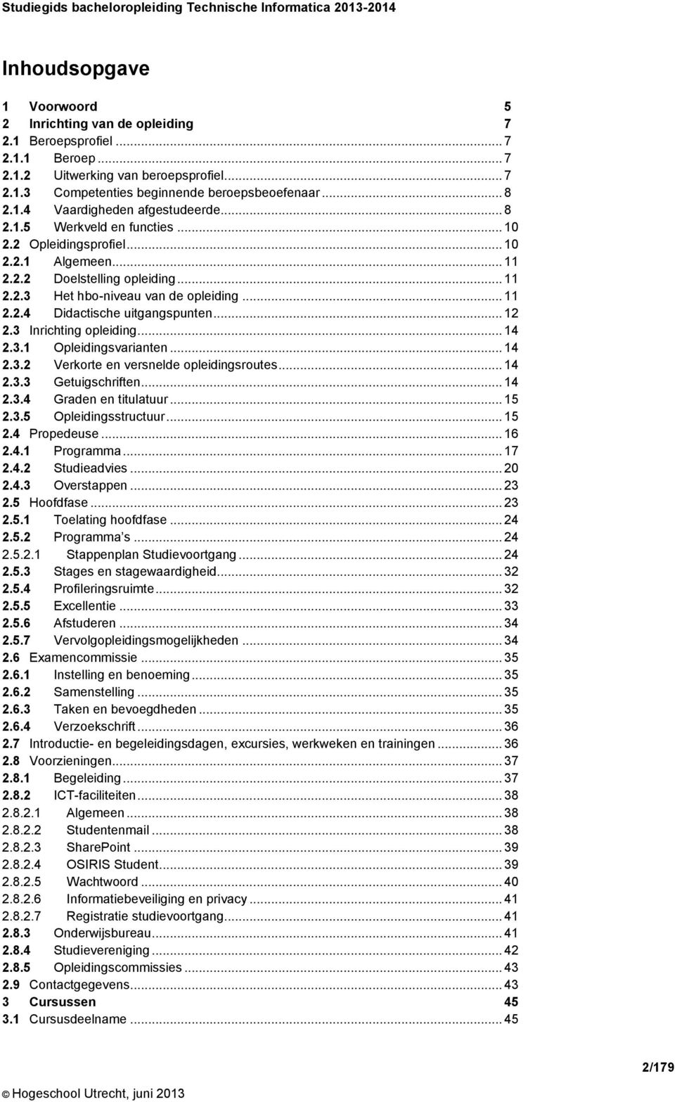 .. 11 2.2.3 Het hbo-niveau van de opleiding... 11 2.2.4 Didactische uitgangspunten... 12 2.3 Inrichting opleiding... 14 2.3.1 Opleidingsvarianten... 14 2.3.2 Verkorte en versnelde opleidingsroutes.