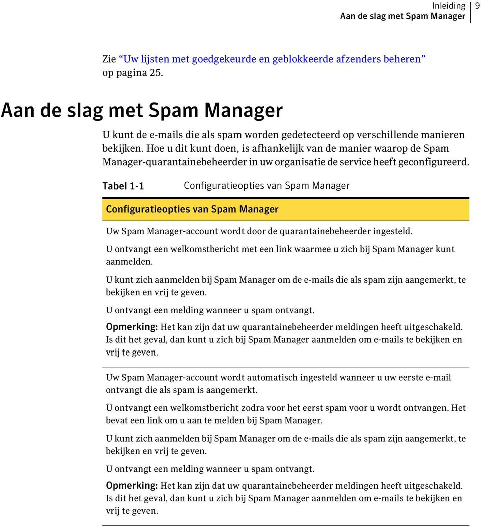 Hoe u dit kunt doen, is afhankelijk van de manier waarop de Spam Manager-quarantainebeheerder in uw organisatie de service heeft geconfigureerd.