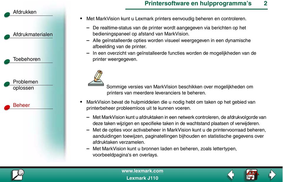 2 Sommige versies van MarkVision beschikken over mogelijkheden om printers van meerdere leveranciers te beheren.