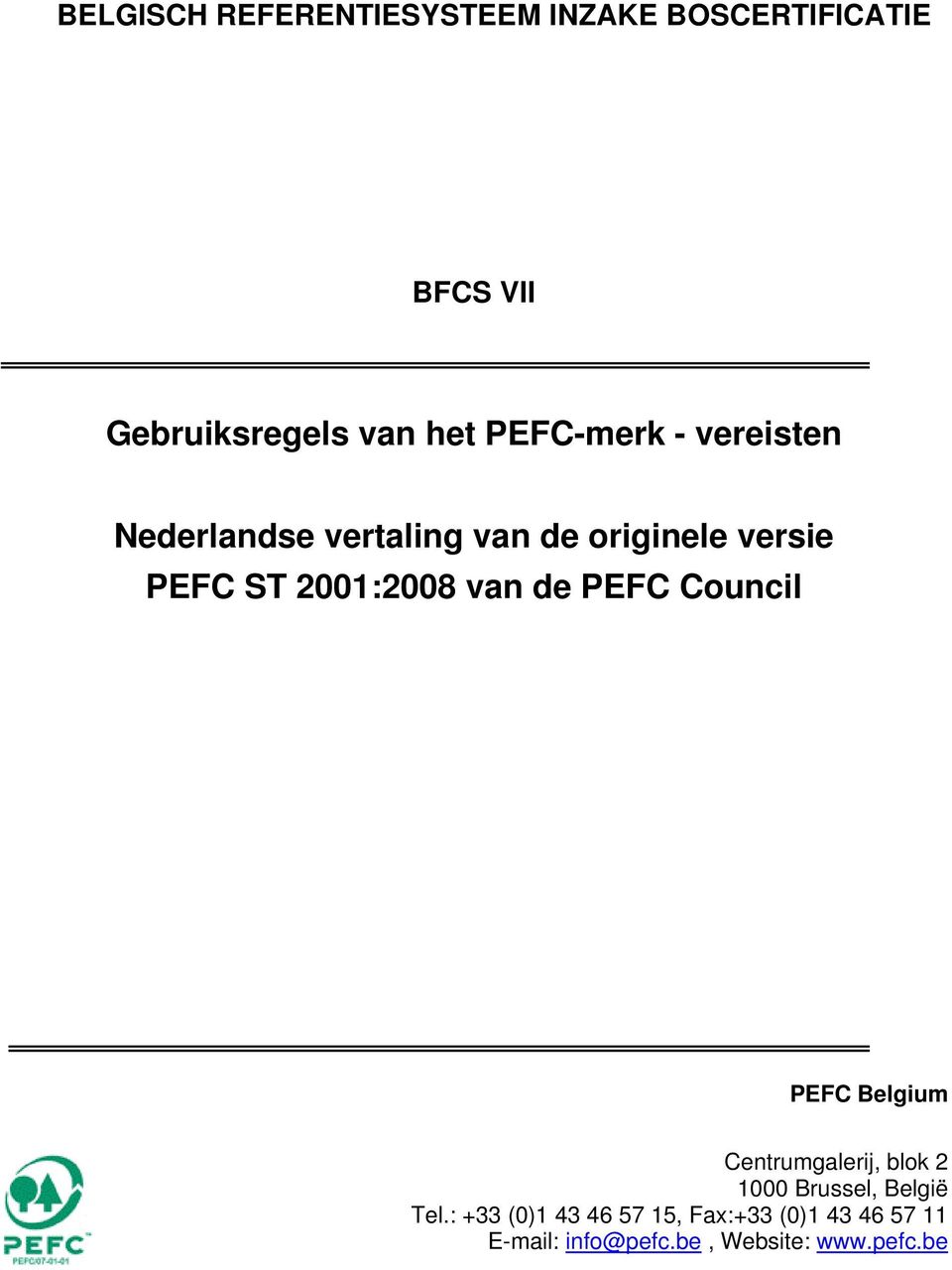 2001:2008 van de PEFC Council PEFC Belgium Centrumgalerij, blok 2 1000 Brussel,