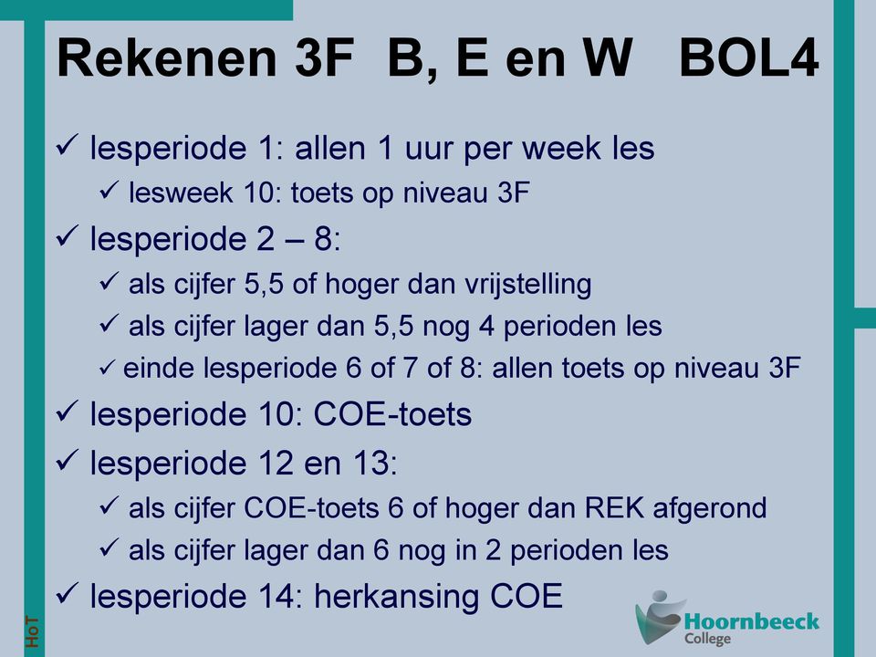 einde lesperiode 6 of 7 of 8: allen toets op niveau 3F lesperiode 10: COE-toets lesperiode 12 en 13: als