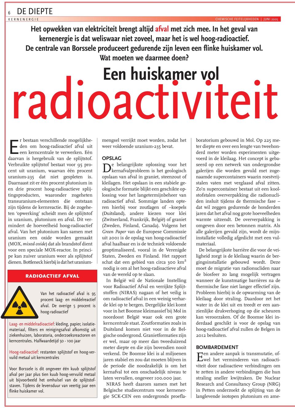 Wat moeten we daarmee doen? Een huiskamer vol radioactiviteit RADIOACTIEF AFVAL Van het radioactief afval is 95 procent laag- en middelreactief afval.