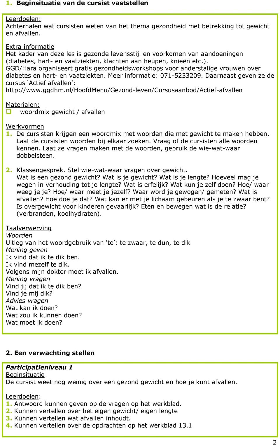 GGD/Hara organiseert gratis gezondheidsworkshops voor anderstalige vrouwen over diabetes en hart- en vaatziekten. Meer informatie: 071-5233209.