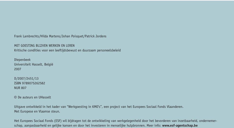 Werkgoesting in KMO s, een project van het Europees Sociaal Fonds Vlaanderen. Met Europese en Vlaamse steun.