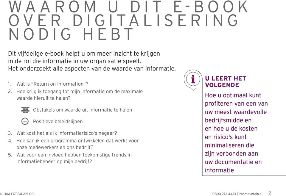 Obstakels om waarde uit informatie te halen Positieve beleidslijnen 3. Wat kost het als ik informatierisico's negeer? 4.