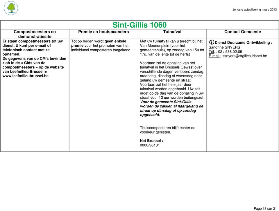 be Sint-Gillis 1060 Tot op heden wordt geen enkele premie voor het promoten van het individueel composteren toegekend.