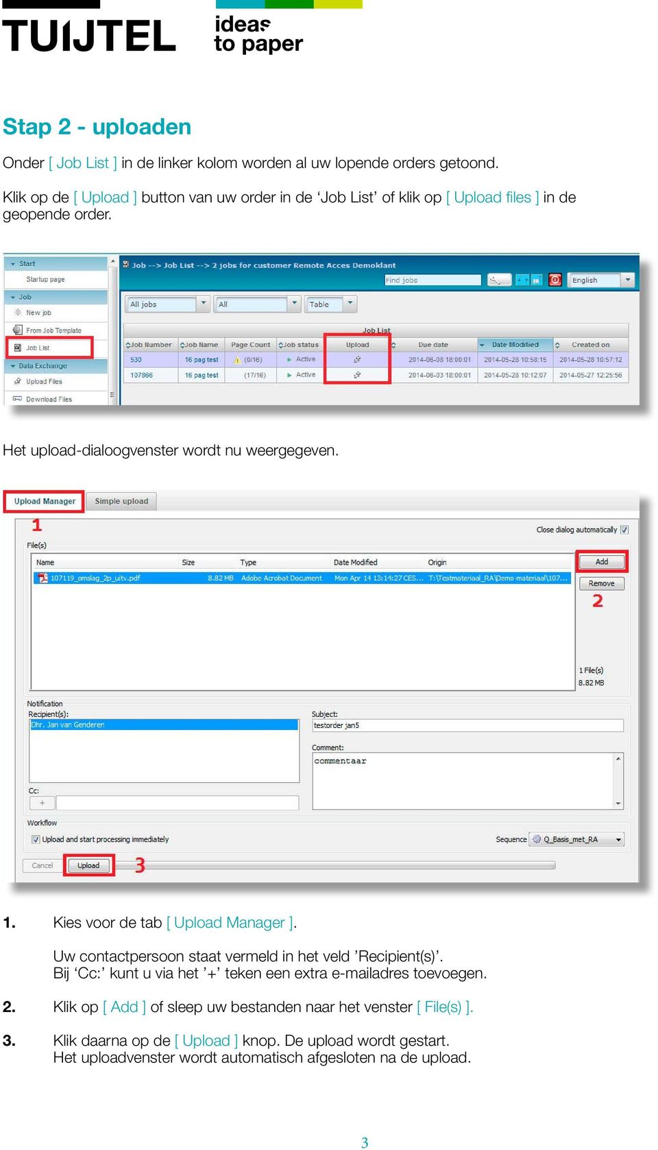 Het upload-dialoogvenster wordt nu weergegeven. 1. Kies voor de tab [ Upload Manager ]. Uw contactpersoon staat vermeld in het veld Recipient(s).