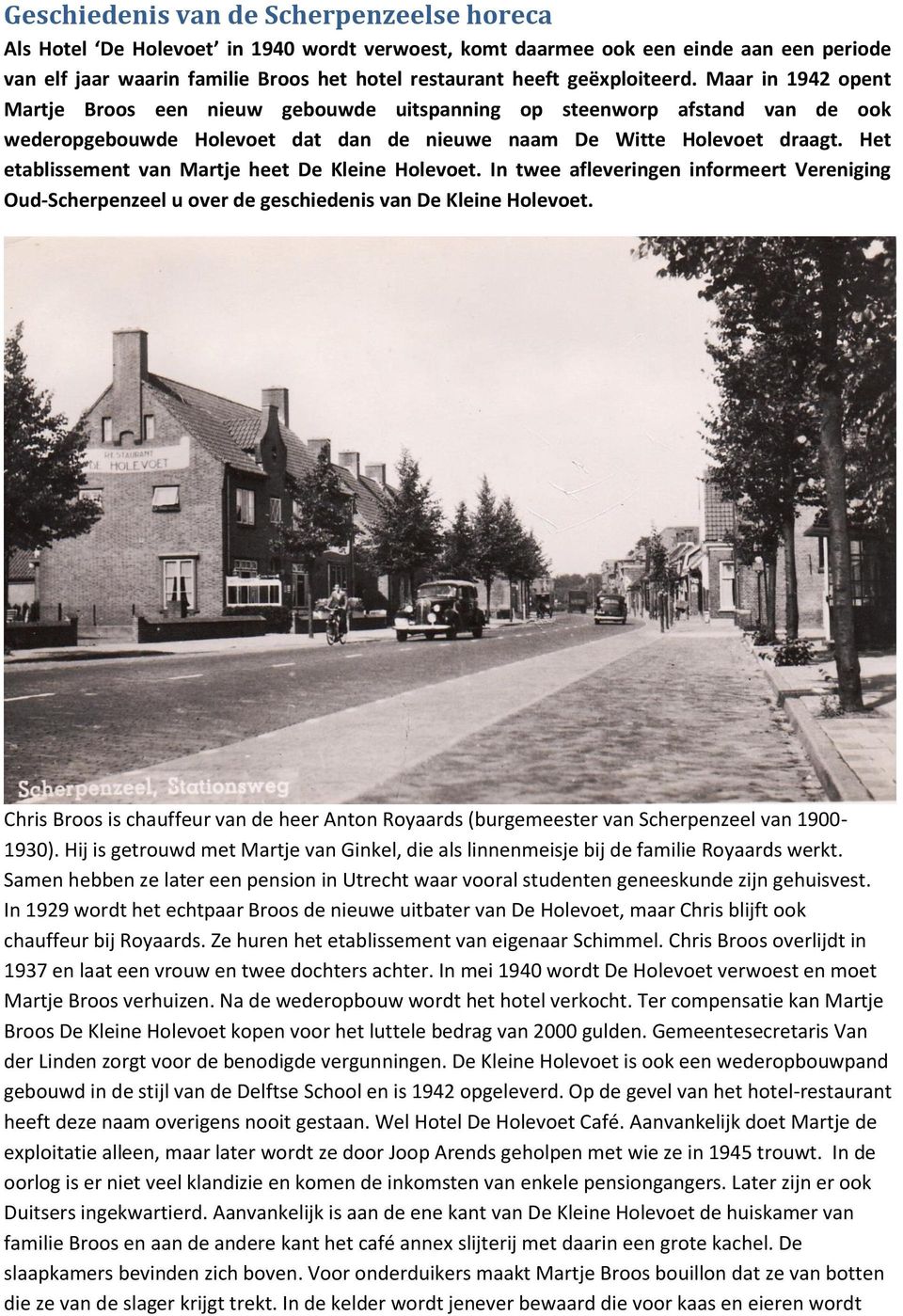 Het etablissement van Martje heet De Kleine Holevoet. In twee afleveringen informeert Vereniging Oud-Scherpenzeel u over de geschiedenis van De Kleine Holevoet.