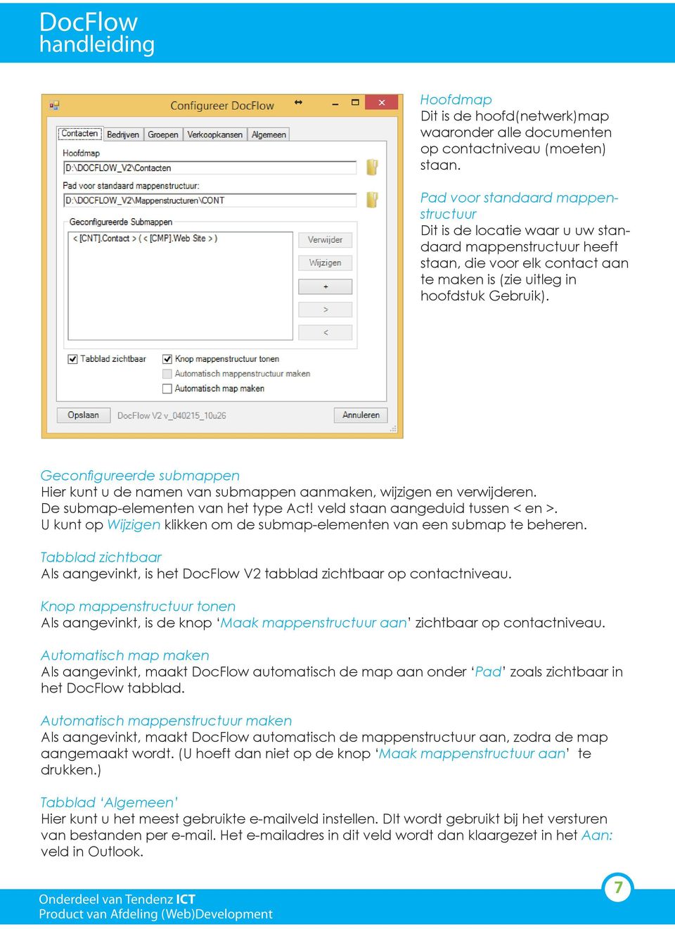 Geconfigureerde submappen Hier kunt u de namen van submappen aanmaken, wijzigen en verwijderen. De submap-elementen van het type Act! veld staan aangeduid tussen < en >.