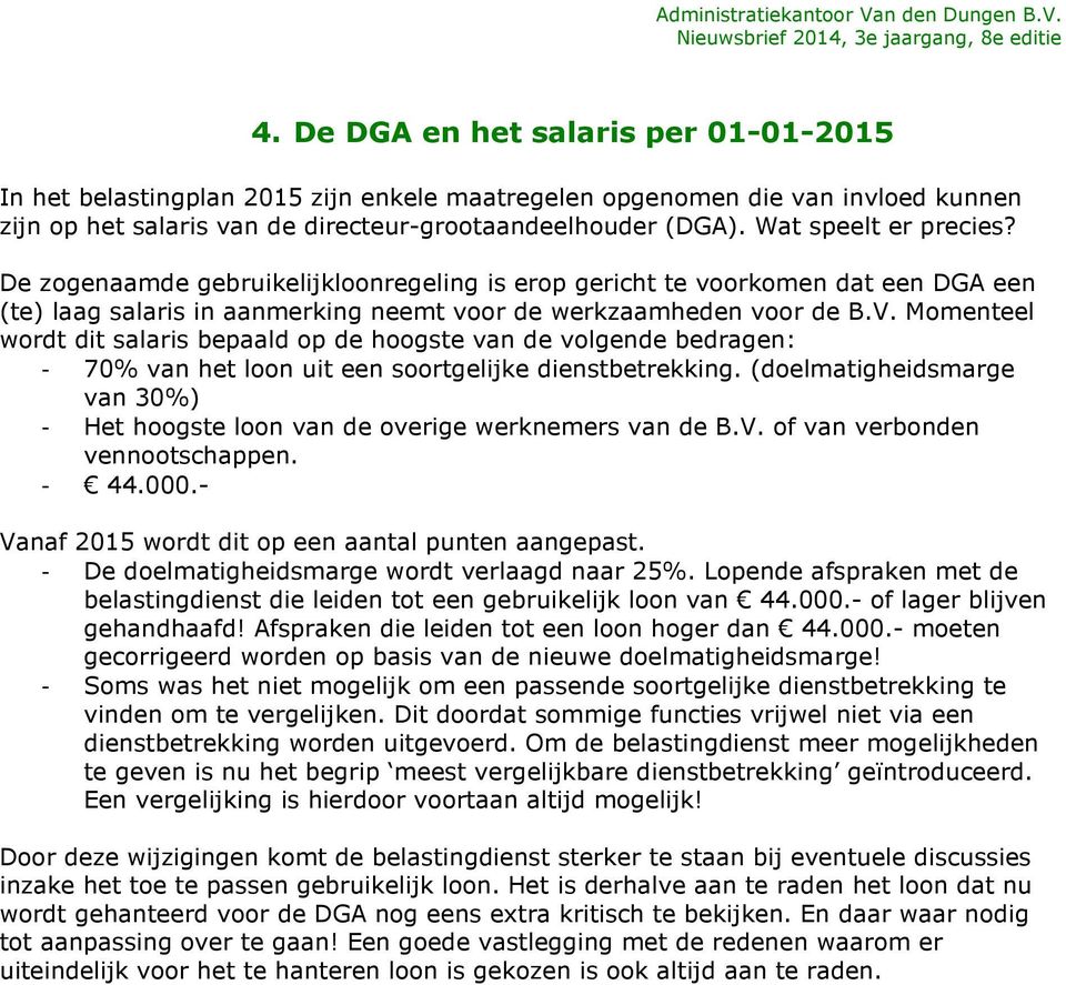 Momenteel wordt dit salaris bepaald op de hoogste van de volgende bedragen: - 70% van het loon uit een soortgelijke dienstbetrekking.