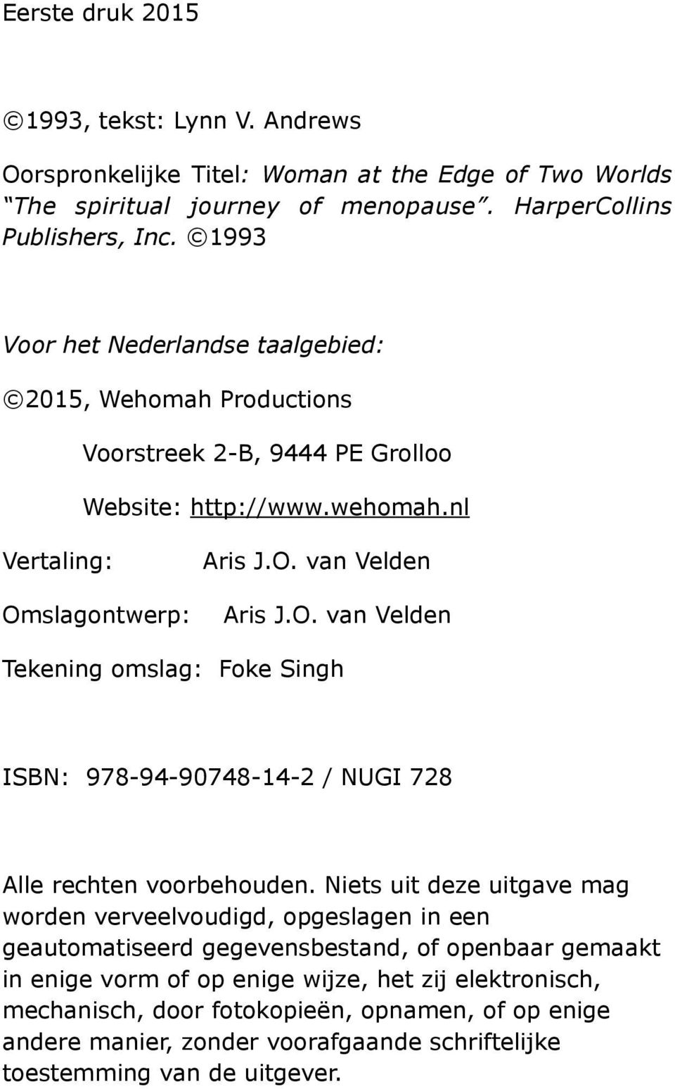 slagontwerp: Aris J.O. van Velden Aris J.O. van Velden Tekening omslag: Foke Singh ISBN: 978-94-90748-14-2 / NUGI 728 Alle rechten voorbehouden.