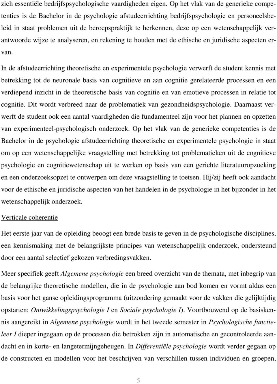 een wetenschappelijk verantwoorde wijze te analyseren, en rekening te houden met de ethische en juridische aspecten ervan.