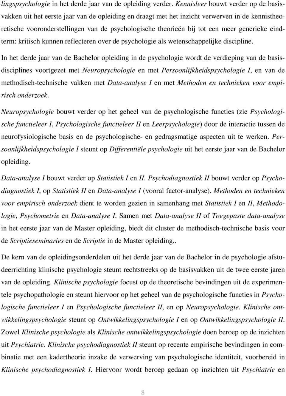 een meer generieke eindterm: kritisch kunnen reflecteren over de psychologie als wetenschappelijke discipline.