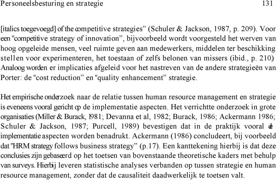 toestaan of zelfs belonen van missers (ibid., p. 210). Analoog worden er implicaties afgeleid voor het nastreven van de andere strategieën van Porter: de?cost reduction en?