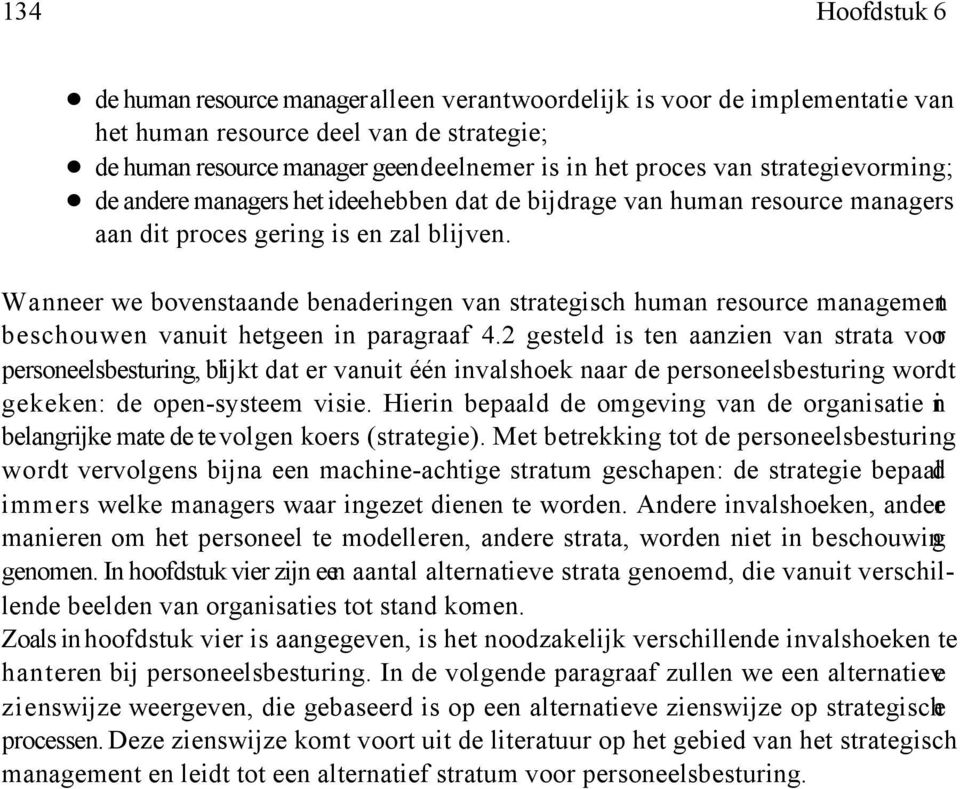Wanneer we bovenstaande benaderingen van strategisch human resource management beschouwen vanuit hetgeen in paragraaf 4.