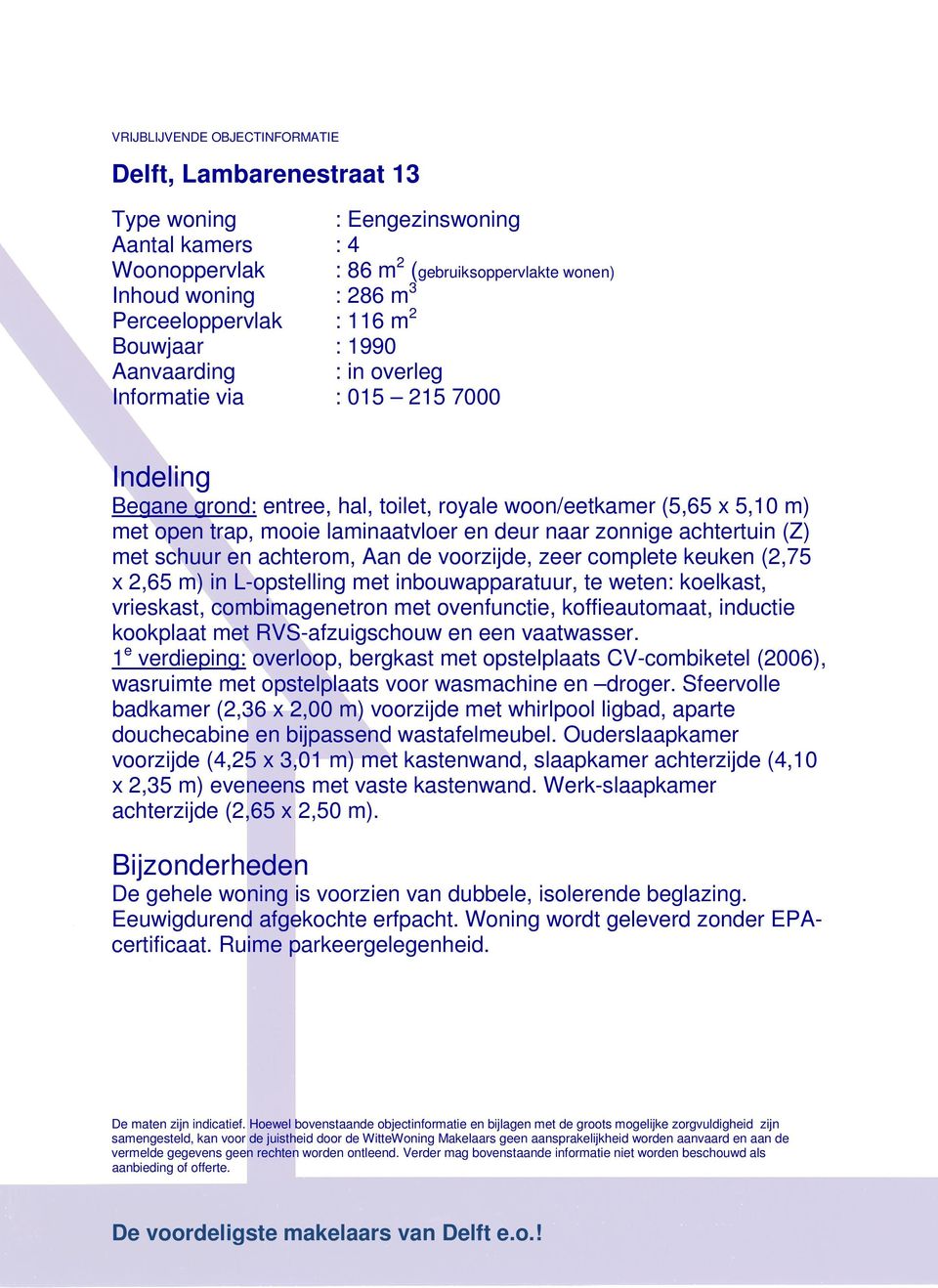 deur naar zonnige achtertuin (Z) met schuur en achterom, Aan de voorzijde, zeer complete keuken (2,75 x 2,65 m) in L-opstelling met inbouwapparatuur, te weten: koelkast, vrieskast, combimagenetron