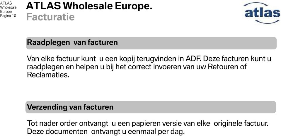 Deze facturen kunt u raadplegen en helpen u bij het correct invoeren van uw Retouren of