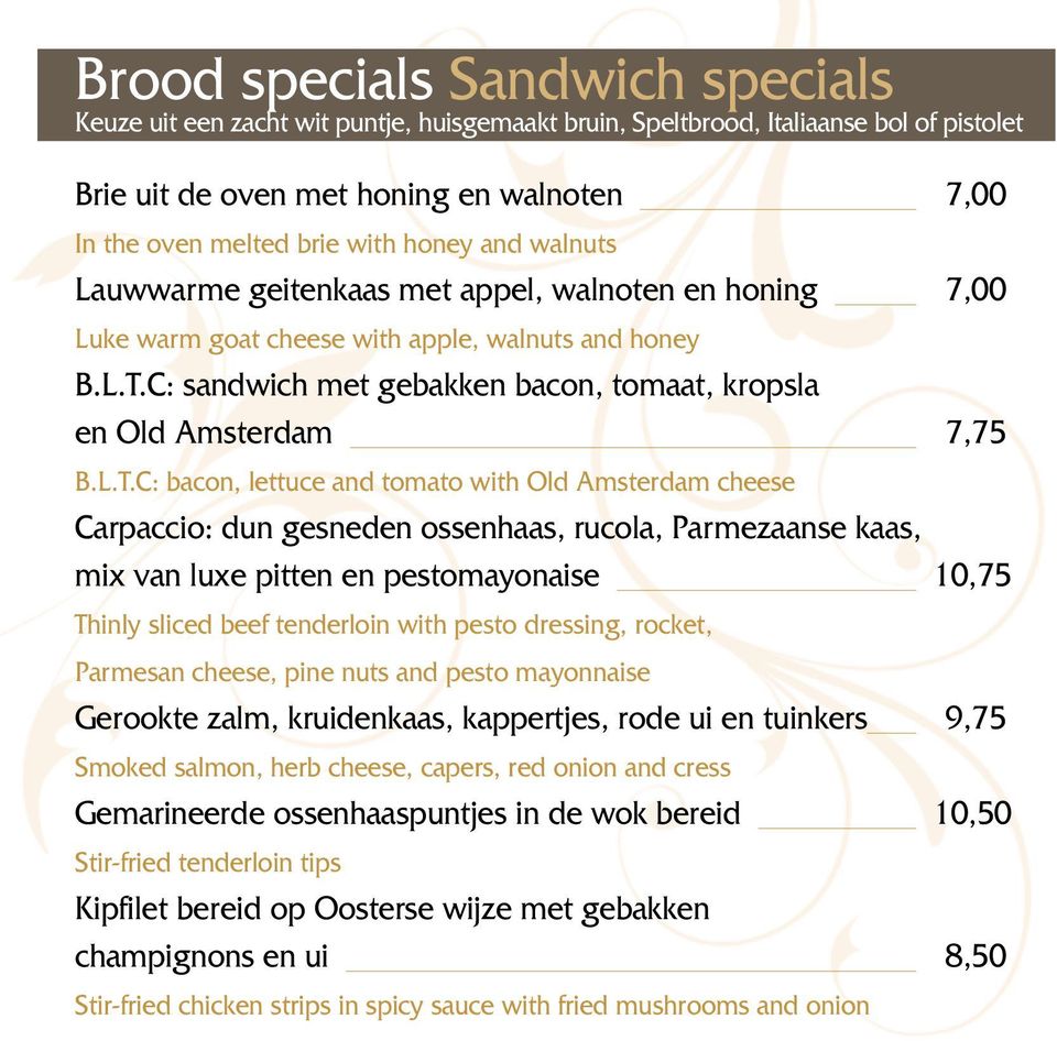 C: sandwich met gebakken bacon, tomaat, kropsla en Old Amsterdam 7,75 B.L.T.