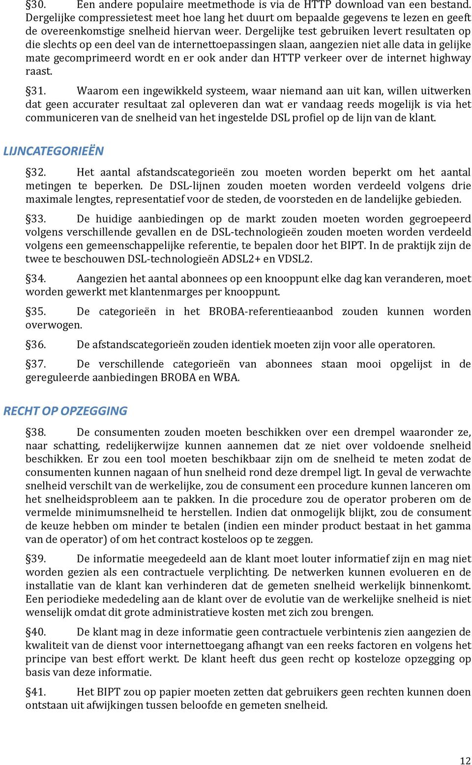 Dergelijke test gebruiken levert resultaten op die slechts op een deel van de internettoepassingen slaan, aangezien niet alle data in gelijke mate gecomprimeerd wordt en er ook ander dan HTTP verkeer