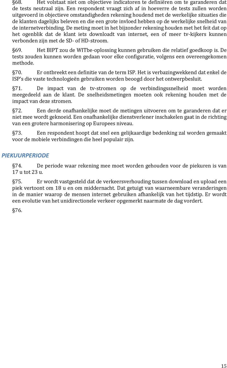 invloed hebben op de werkelijke snelheid van de internetverbinding.