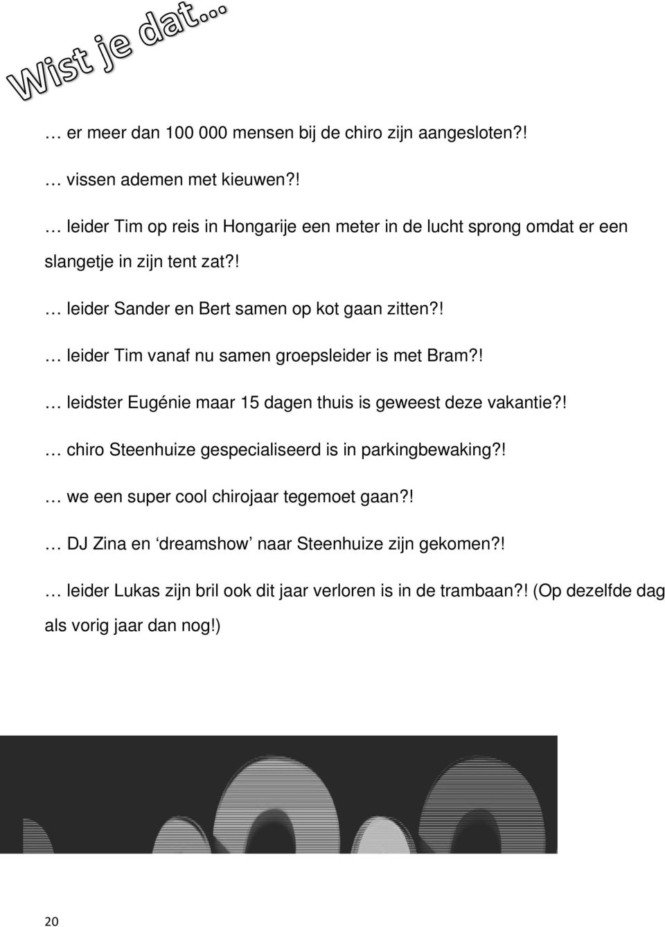 ! leider Tim vanaf nu samen groepsleider is met Bram?! leidster Eugénie maar 15 dagen thuis is geweest deze vakantie?