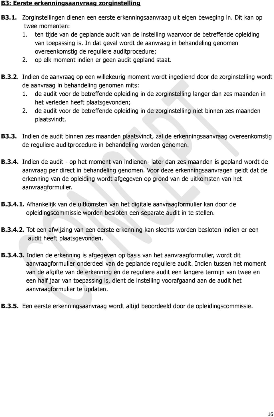 In dat geval wordt de aanvraag in behandeling genomen overeenkomstig de reguliere auditprocedure; 2.