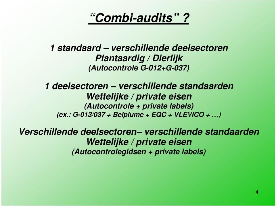 deelsectoren verschillende standaarden Wettelijke / private eisen (Autocontrole + private