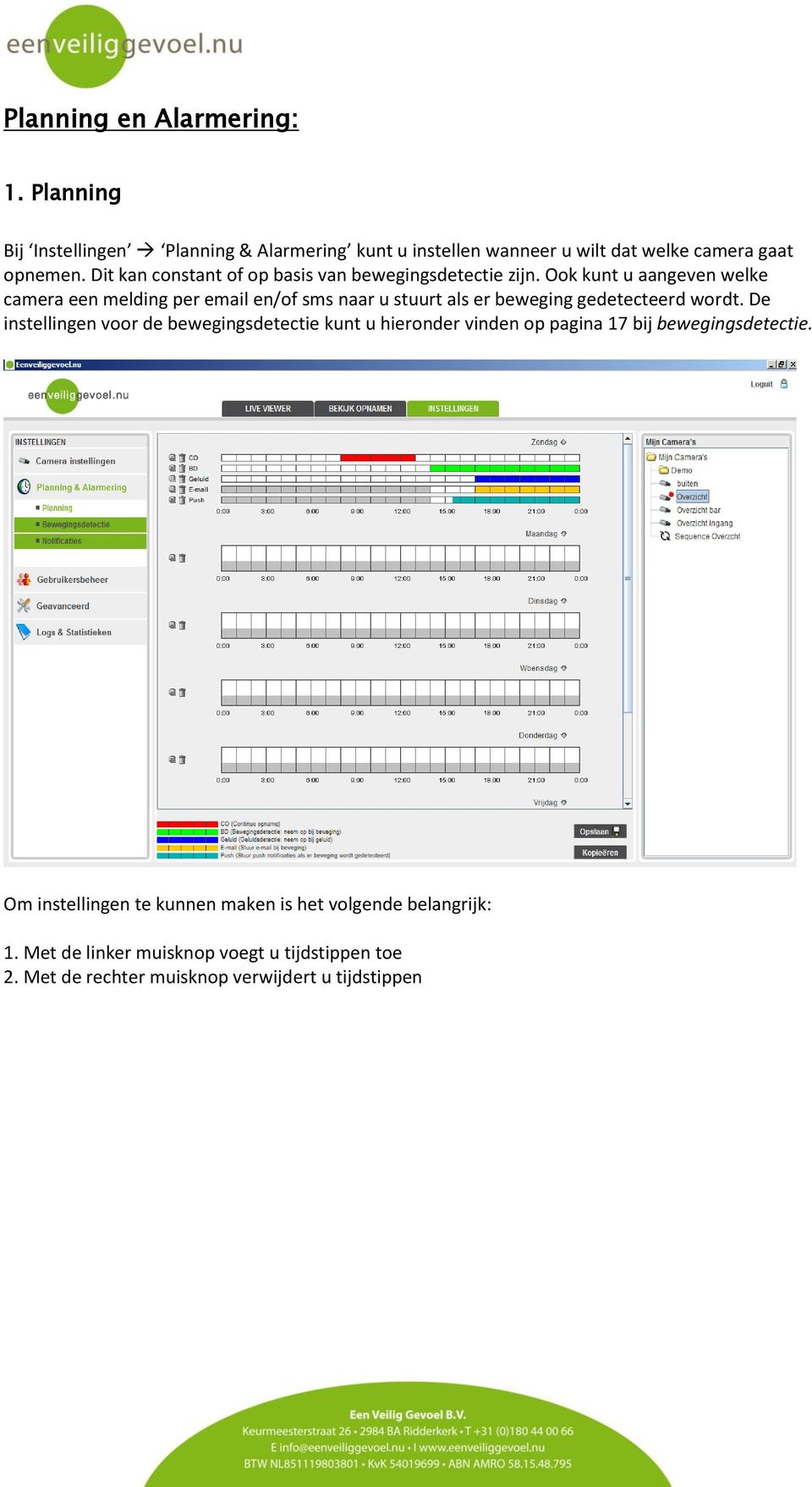 Ook kunt u aangeven welke camera een melding per email en/of sms naar u stuurt als er beweging gedetecteerd wordt.