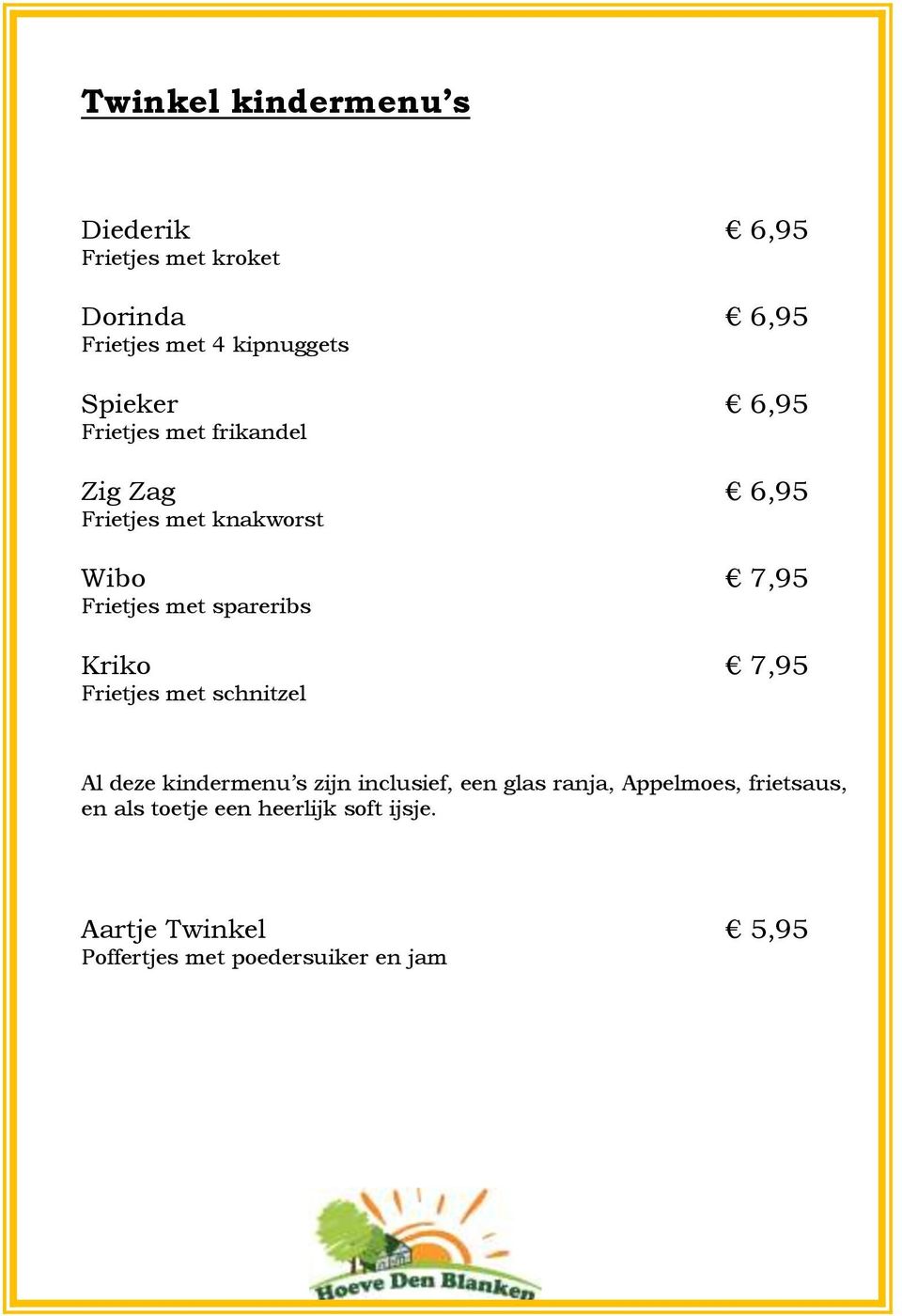 spareribs Kriko 7,95 Frietjes met schnitzel Al deze kindermenu s zijn inclusief, een glas ranja,