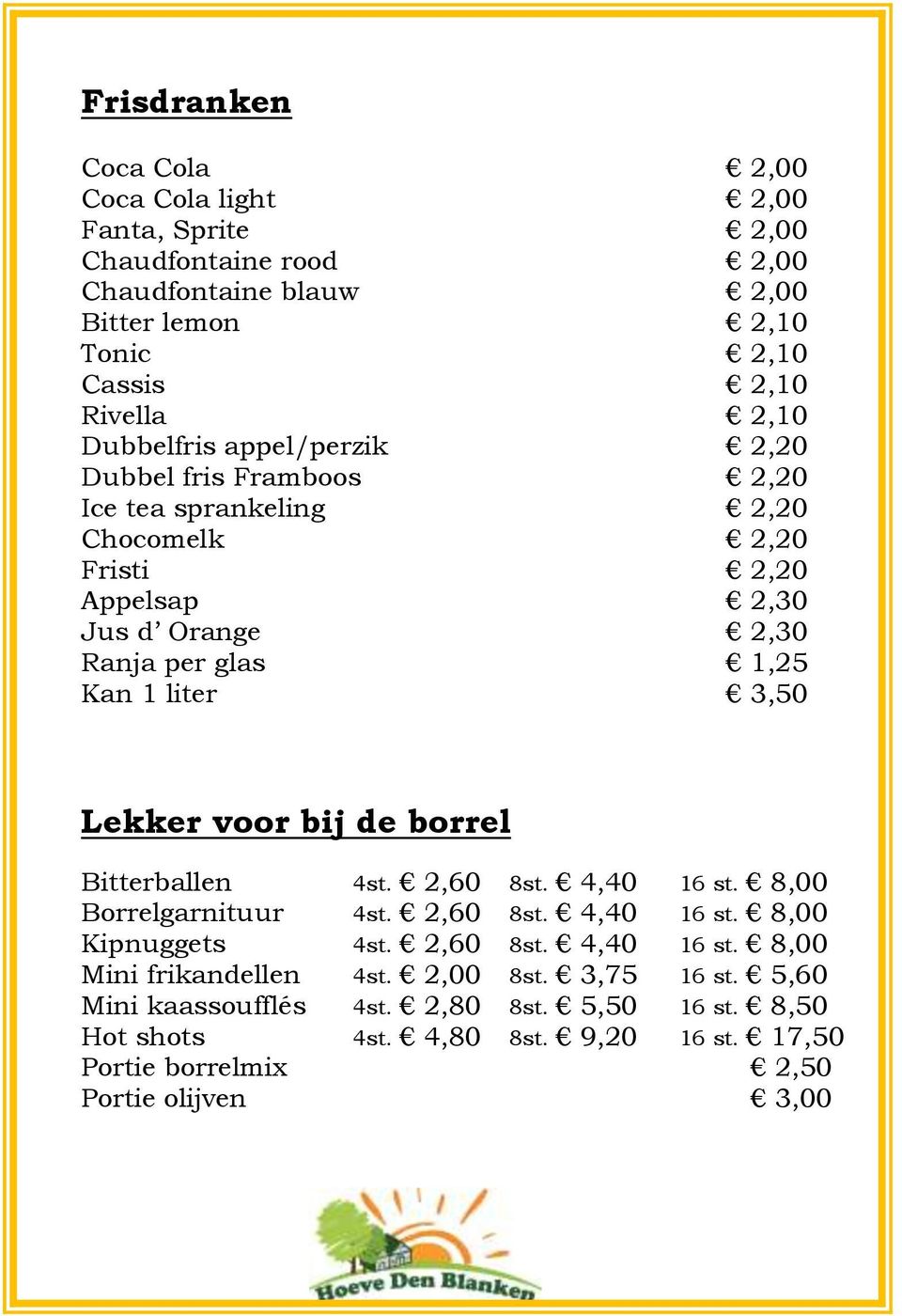 3,50 Lekker voor bij de borrel Bitterballen 4st. 2,60 8st. 4,40 16 st. 8,00 Borrelgarnituur 4st. 2,60 8st. 4,40 16 st. 8,00 Kipnuggets 4st. 2,60 8st. 4,40 16 st. 8,00 Mini frikandellen 4st.