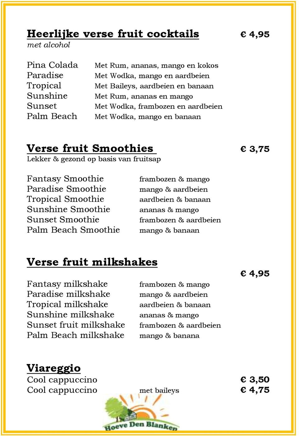 Tropical Smoothie Sunshine Smoothie Sunset Smoothie Palm Beach Smoothie frambozen & mango mango & aardbeien aardbeien & banaan ananas & mango frambozen & aardbeien mango & banaan Verse fruit