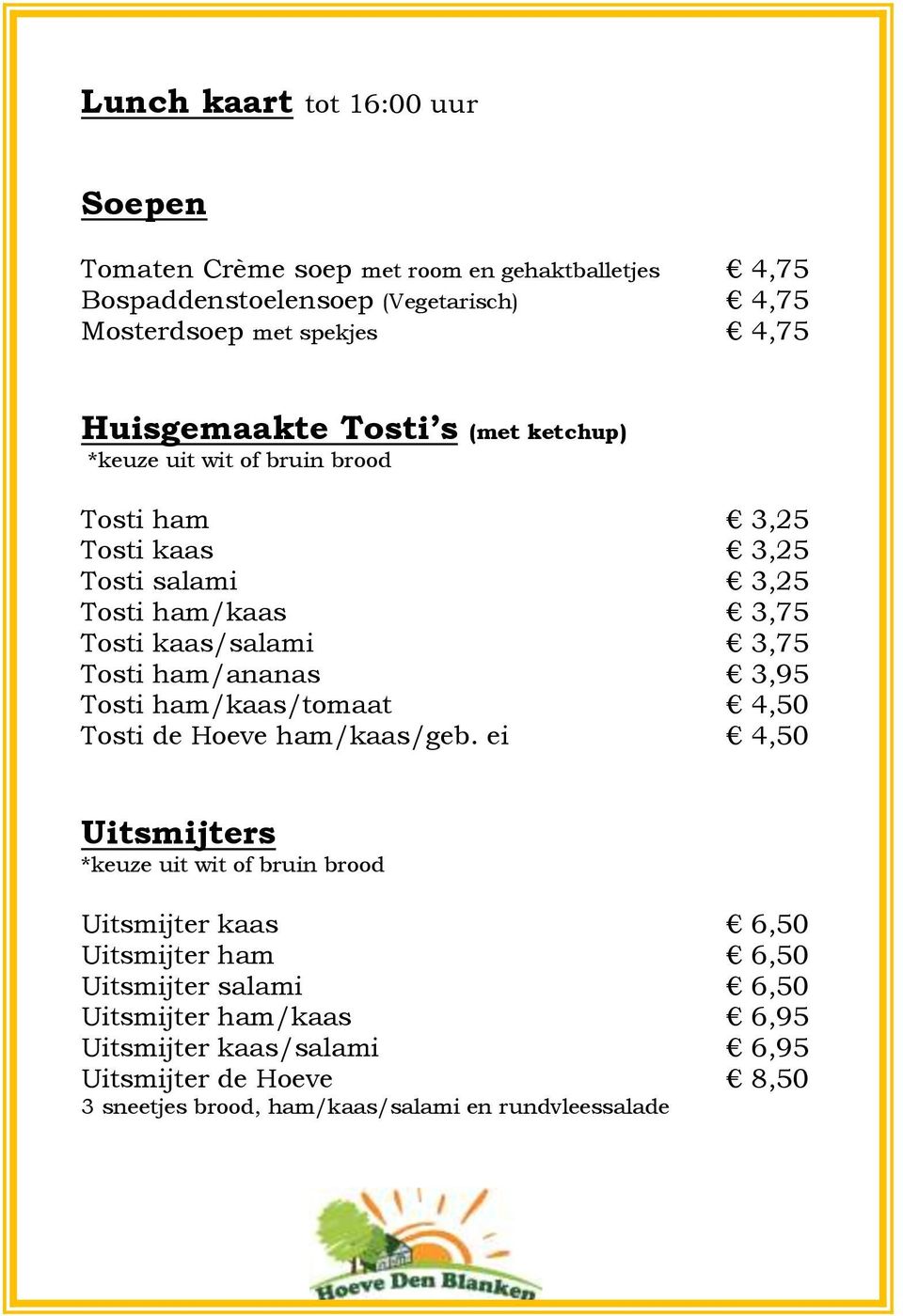 Tosti ham/ananas 3,95 Tosti ham/kaas/tomaat 4,50 Tosti de Hoeve ham/kaas/geb.