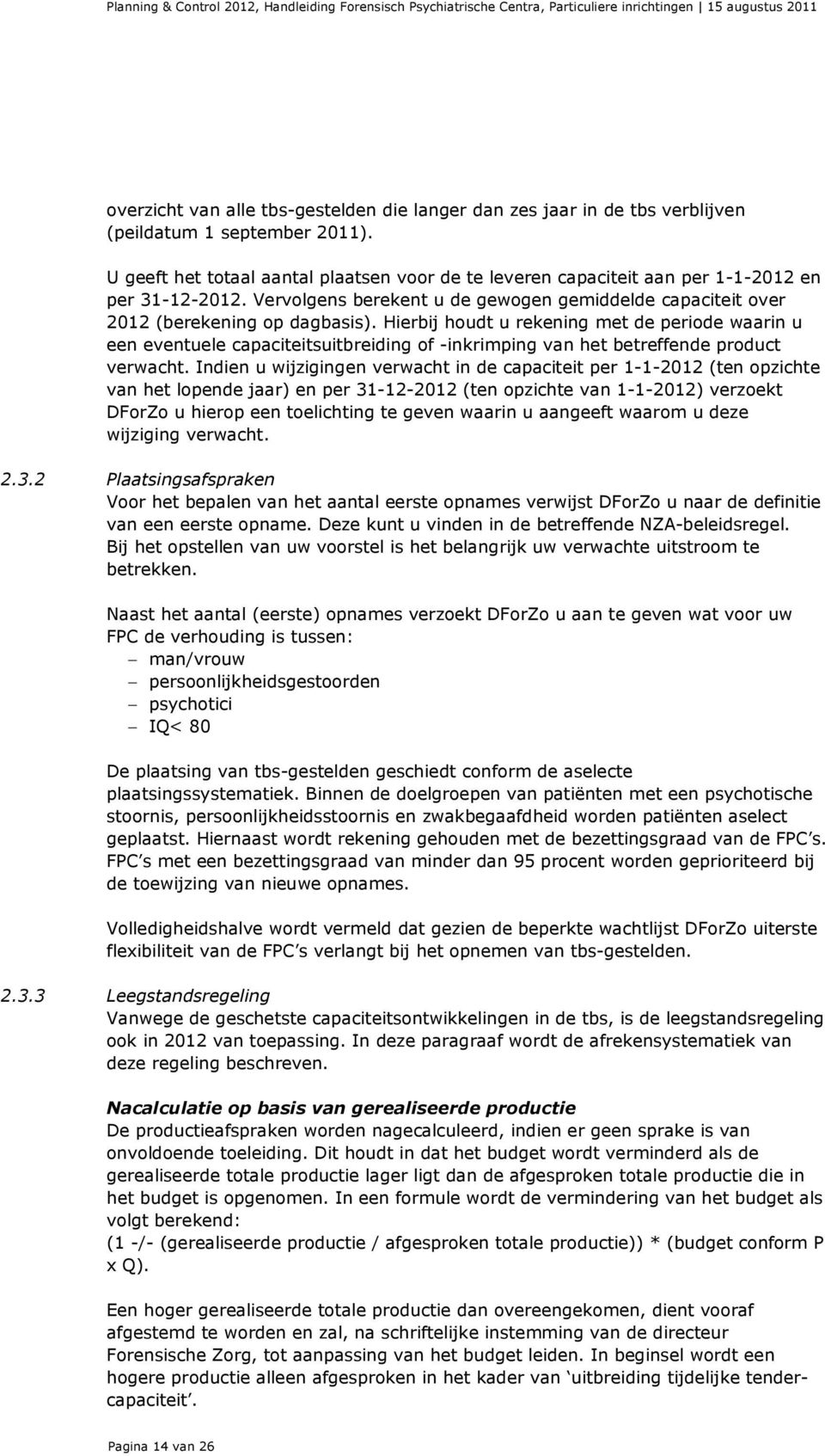 Hierbij houdt u rekening met de periode waarin u een eventuele capaciteitsuitbreiding of -inkrimping van het betreffende product verwacht.