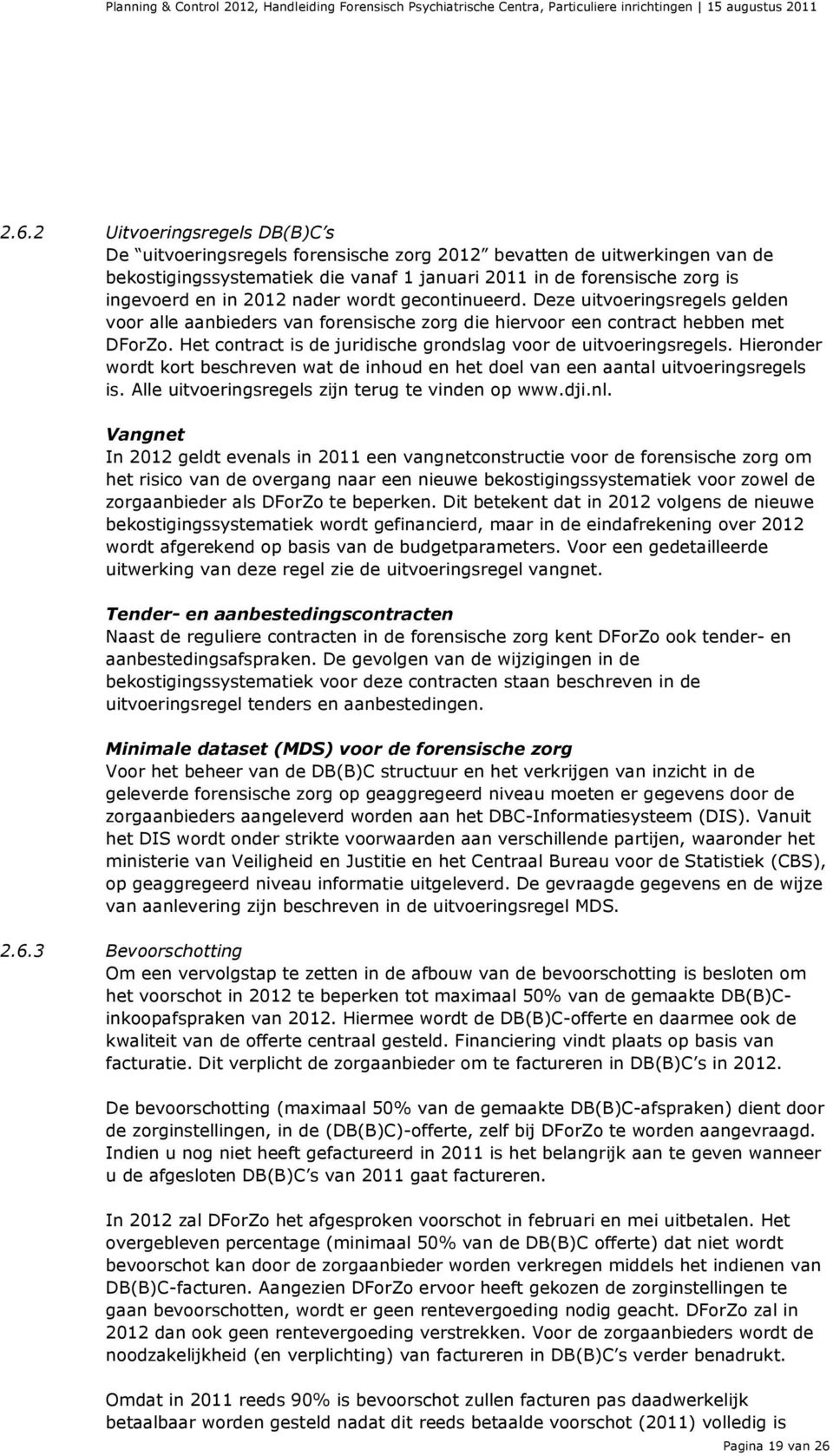 Het contract is de juridische grondslag voor de uitvoeringsregels. Hieronder wordt kort beschreven wat de inhoud en het doel van een aantal uitvoeringsregels is.