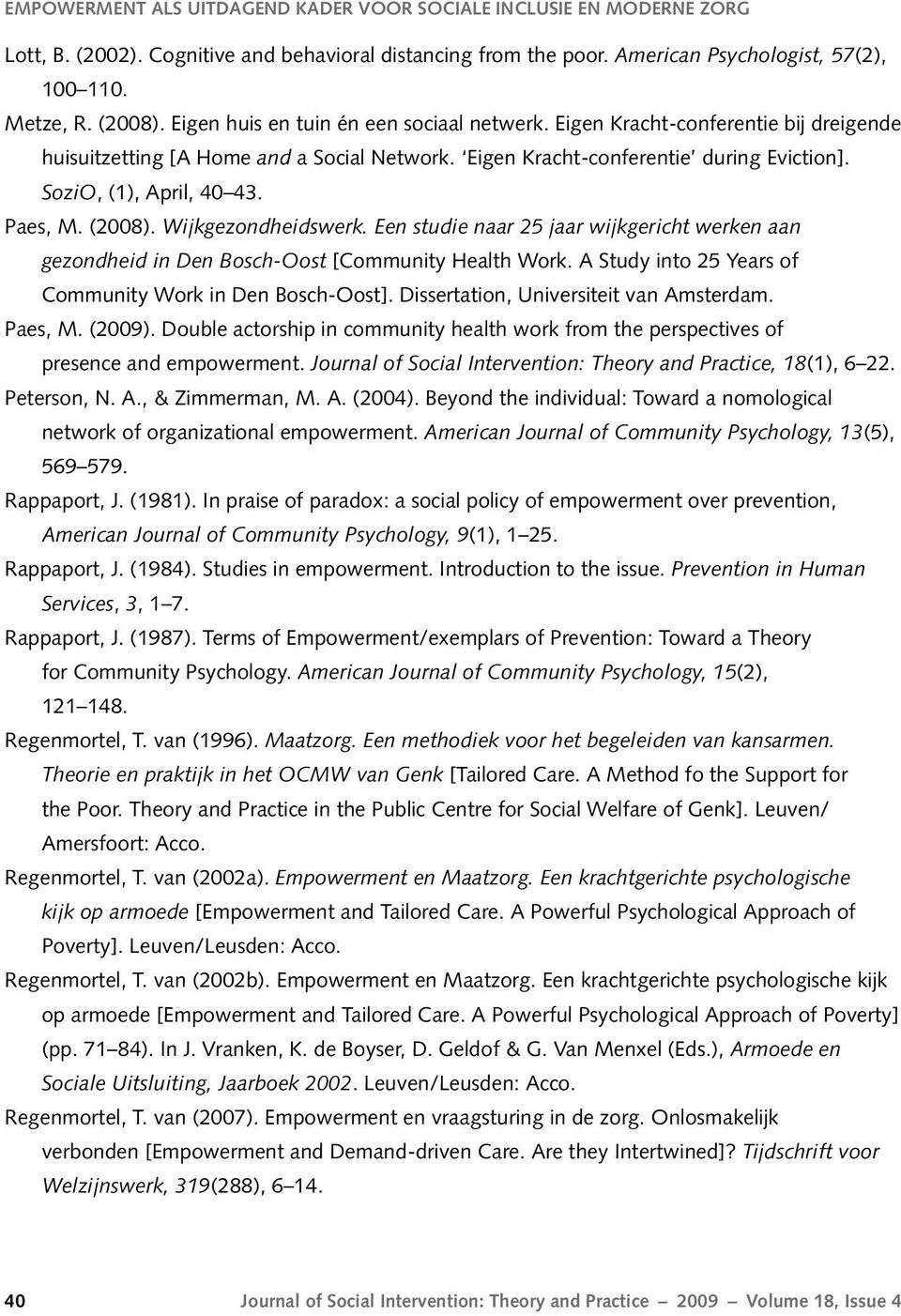 Paes, M. (2008). Wijkgezondheidswerk. Een studie naar 25 jaar wijkgericht werken aan gezondheid in Den Bosch-Oost [Community Health Work. A Study into 25 Years of Community Work in Den Bosch-Oost].