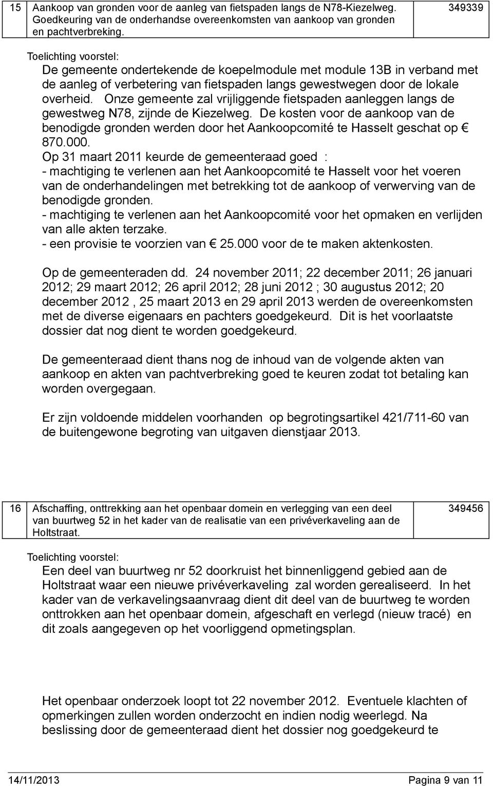 Onze gemeente zal vrijliggende fietspaden aanleggen langs de gewestweg N78, zijnde de Kiezelweg.