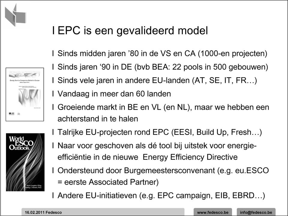 halen Ⅰ Talrijke EU-projecten rond EPC (EESI, Build Up, Fresh ) Ⅰ Naar voor geschoven als dé tool bij uitstek voor energieefficiëntie in de nieuwe Energy