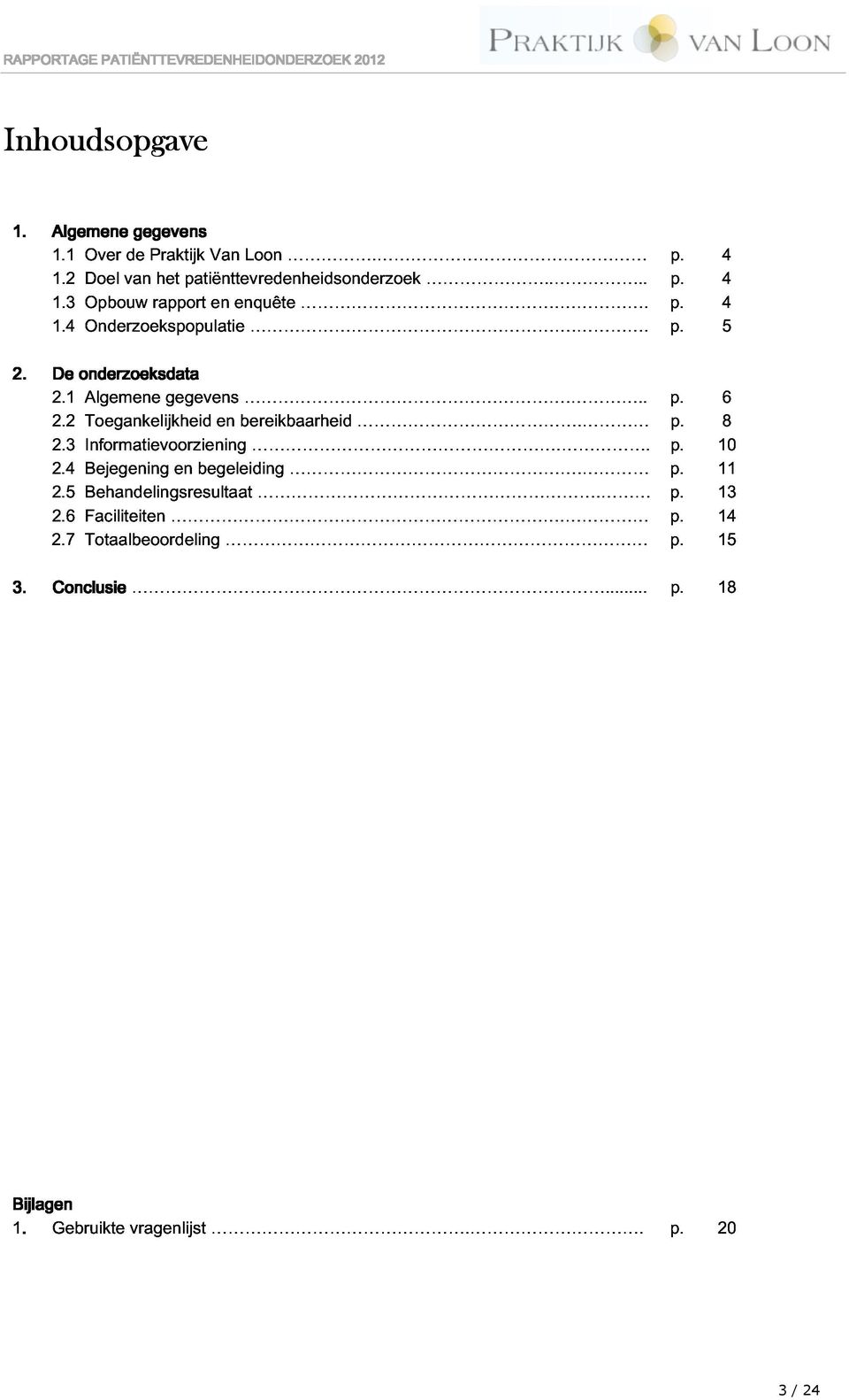 2 De nderzeksdata Tegankelijkheid Algemene gegevens en bereikbaarheid.... 6 2.5 2.4 2.