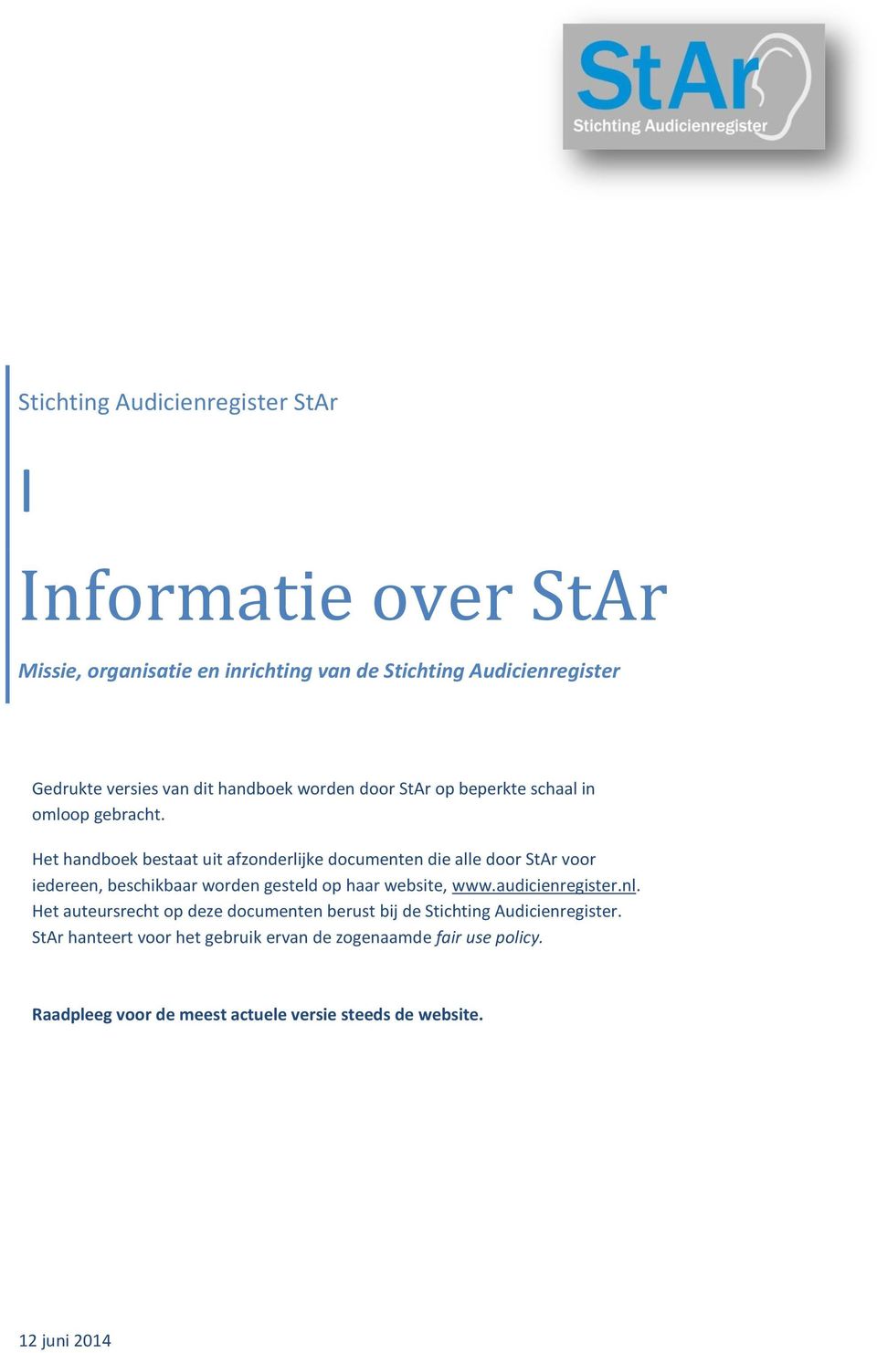Het handboek bestaat uit afzonderlijke documenten die alle door StAr voor iedereen, beschikbaar worden gesteld op haar website, www.