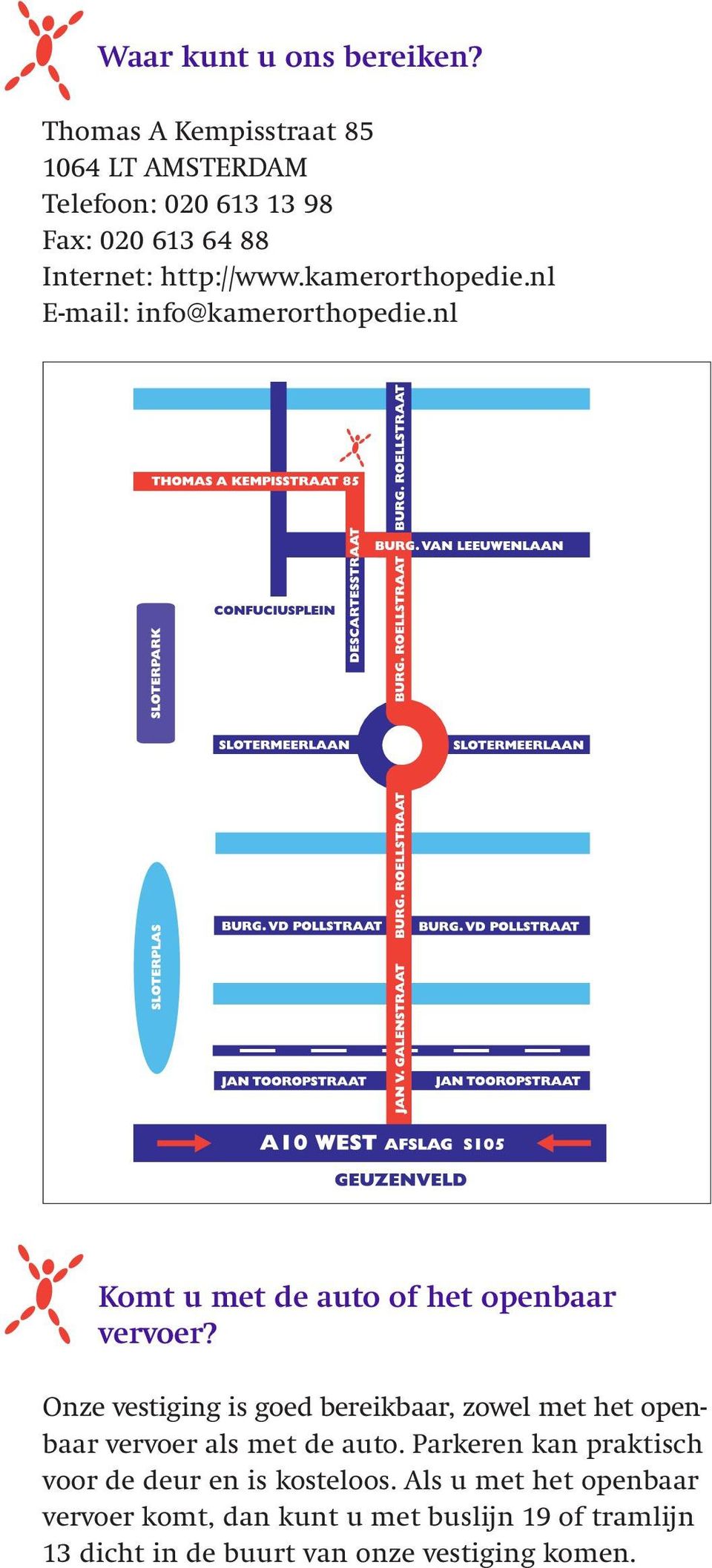 kamerorthopedie.nl E-mail: info@kamerorthopedie.nl Komt u met de auto of het openbaar vervoer?