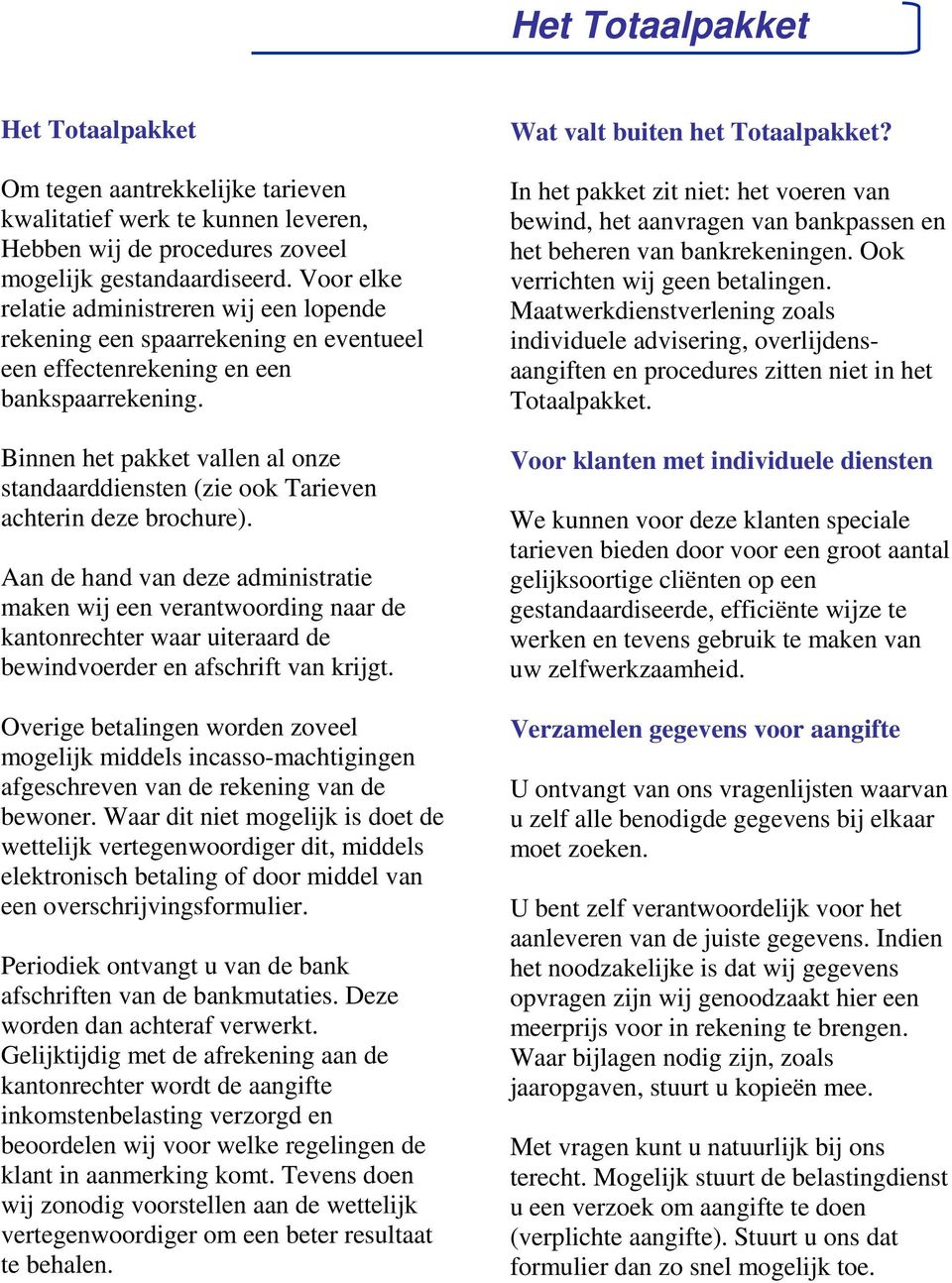 Binnen het pakket vallen al onze standaarddiensten (zie ook Tarieven achterin deze brochure).