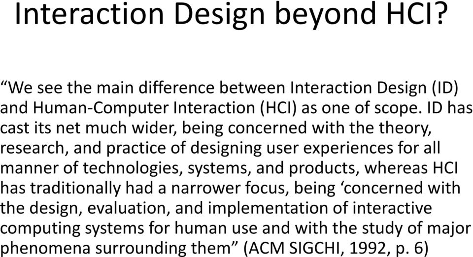 ID has cast its net much wider, being concerned with the theory, research, and practice of designing user experiences for all manner of