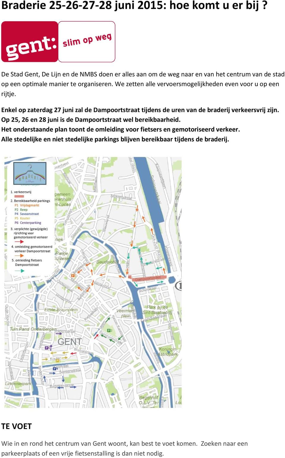 We zetten alle vervoersmogelijkheden even voor u op een rijtje. Enkel op zaterdag 27 juni zal de Dampoortstraat tijdens de uren van de braderij verkeersvrij zijn.