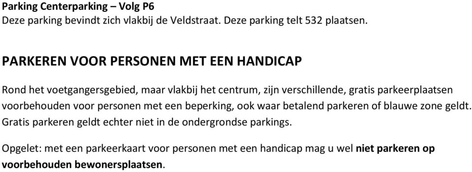 parkeerplaatsen voorbehouden voor personen met een beperking, ook waar betalend parkeren of blauwe zone geldt.