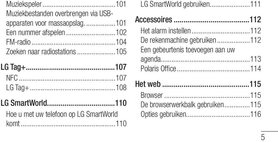 ..110 Hoe u met uw telefoon op LG SmartWorld komt...110 LG SmartWorld gebruiken...111 Accessoires...112 Het alarm instellen.