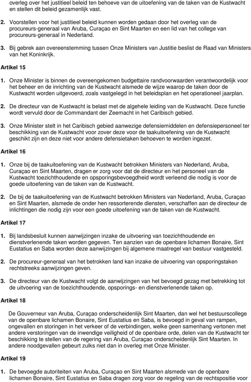 Nederland. 3. Bij gebrek aan overeenstemming tussen Onze Ministers van Justitie beslist de Raad van Ministers van het Koninkrijk. Artikel 15 1.