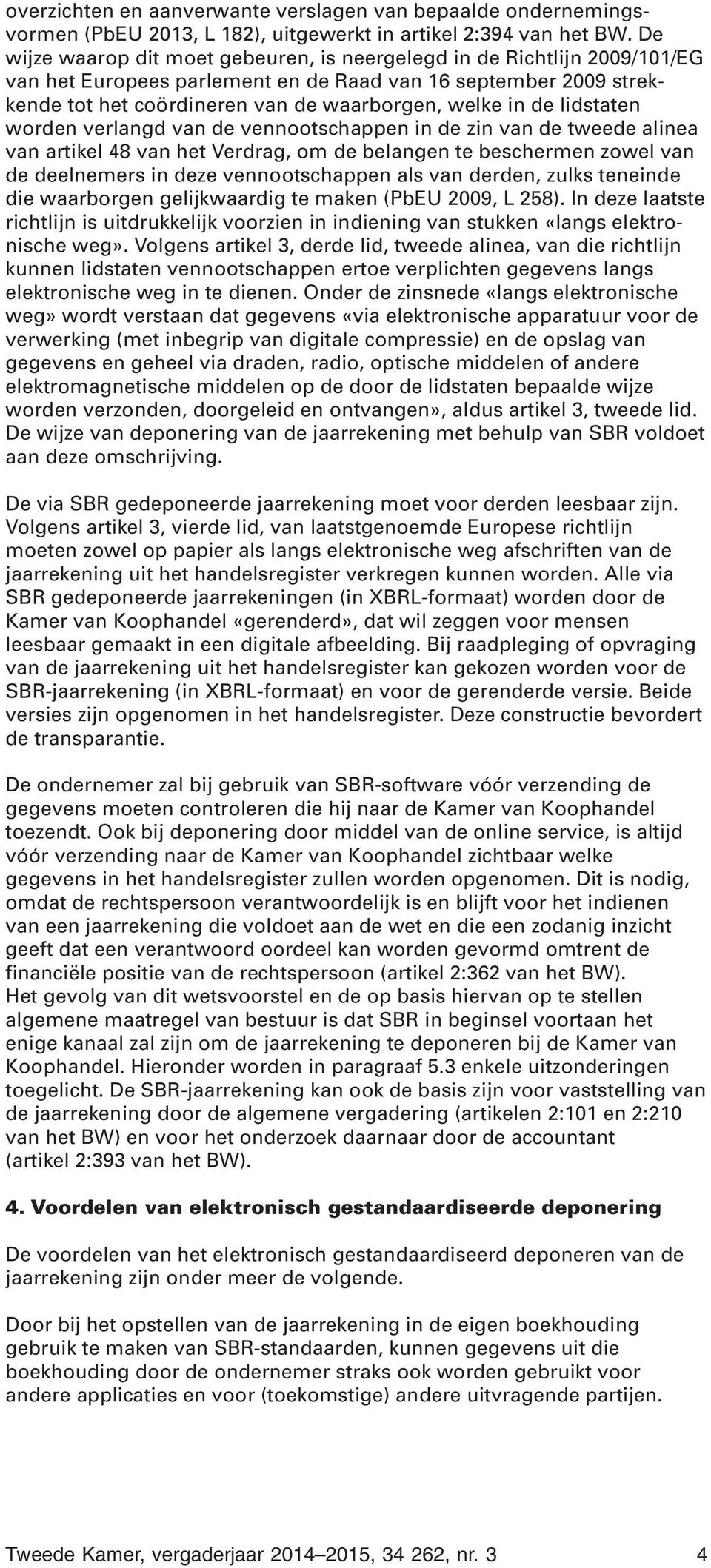 lidstaten worden verlangd van de vennootschappen in de zin van de tweede alinea van artikel 48 van het Verdrag, om de belangen te beschermen zowel van de deelnemers in deze vennootschappen als van