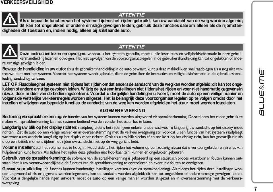 ATTENTIE Deze instructies lezen en opvolgen: voordat u het systeem gebruikt, moet u alle instructies en veiligheidsinformatie in deze gebruikershandleiding lezen en opvolgen.